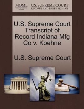 Paperback U.S. Supreme Court Transcript of Record Indiana Mfg Co V. Koehne Book
