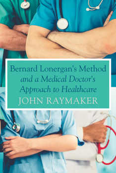 Paperback Bernard Lonergan's Method and a Medical Doctor's Approach to Healthcare Book