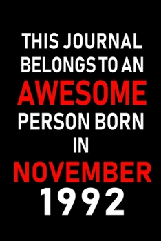 This Journal belongs to an Awesome Person Born in November 1992: Blank Lined 6x9 Born In November with Birth Year Journal Notebooks Diary. Makes a ... an Alternative to B-day Present or a Card.