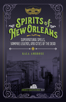 Paperback Spirits of New Orleans: Supernatural Spells, Vampire Legends, and Cities of the Dead Book