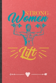 Paperback Strong Women Lift: Funny Workout Gym Lined Notebook Journal For Yoga Running, Unique Special Inspirational Birthday Gift, College 6 X 9 1 Book