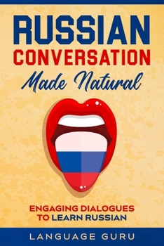 Paperback Russian Conversation Made Natural: Engaging Dialogues to Learn Russian Book