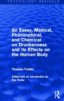 An Essay, Medical, Philosophical, And Chemical, On Drunkenness, And Its Effects On The Human Body