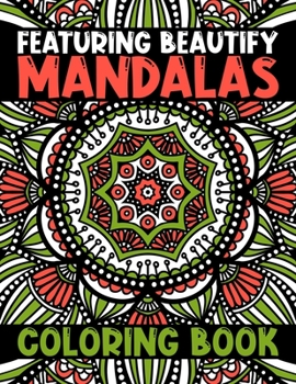 Paperback Featuring Beautify Mandalas Coloring Book: Creativity, and Bring Balance Advanced Mandala Adult Coloring Book ... Stress Relieving Design Featuring Re [Large Print] Book