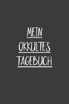 Mein Okkultes Tagebuch: Optimal als Notizbuch zum eintragen von Notizen rund um die schwarze Magie (German Edition)