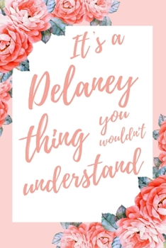 It's a Delaney Thing You Wouldn't Understand: 6x9" Dot Bullet Notebook/Journal Funny Gift Idea