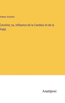 Hardcover Caroline; ou, Influence de la Candeur et de la Piété [French] Book