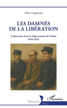Paperback Les damnés de la Libération: L'épuration dans le département de l'Aube 1944-1953 [French] Book