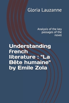 Paperback Understanding french literature: "La Bête humaine" by Emile Zola: Analysis of the key passages of the novel Book