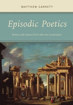 Hardcover Episodic Poetics: Politics and Literary Form After the Constitution Book
