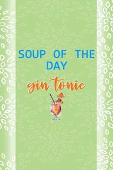 Soup Of The Day Gin Tonic: Notebook Journal Composition Blank Lined Diary Notepad 120 Pages Paperback Green Texture Gin