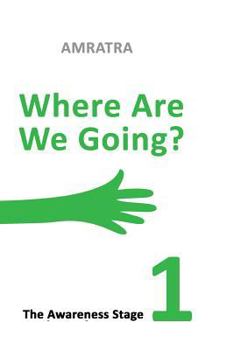 Paperback Where Are We Going - The Awareness Stage: The Awareness Stage Book