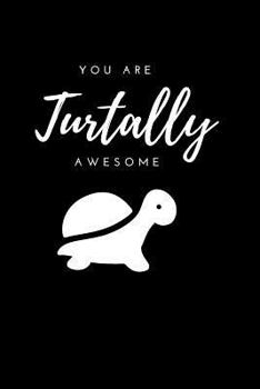 Paperback You Are Turtally Awesome: Notebook 6x9 Journal with Beautiful Soft Matt Cover Design, 120 White Dot Grid Pages for Writing Daily Affirmations Book