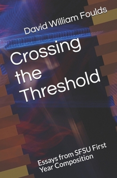 Paperback Crossing the Threshold: Essays from SFSU First Year Composition Book