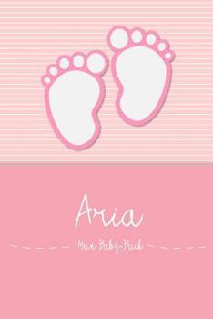 Paperback Aria - Mein Baby-Buch: Personalisiertes Baby Buch F?r Aria, ALS Elternbuch Oder Tagebuch, F?r Text, Bilder, Zeichnungen, Photos, ... [German] Book