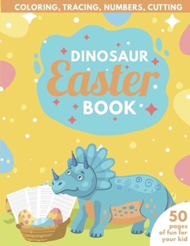 Paperback Dinosaur Easter Book: Coloring, Tracing, Numbers, Cutting 50 pages of fun for your kid Book