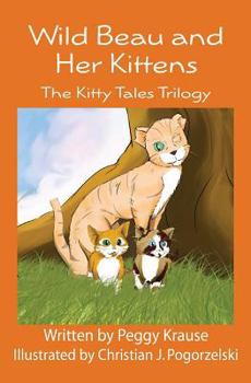 Paperback Wild Beau and Her Kittens: The Kitty Tales Trilogy (Black & White Version) Book