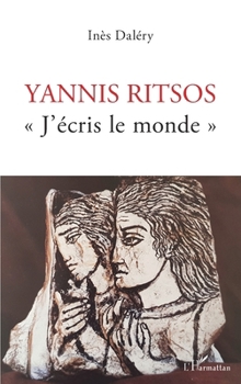 Yannis Ritsos: J'écris le monde""