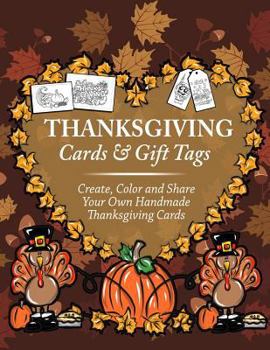 Thanksgiving Cards & Gift Tags: Create, Color and Share Your Own Handmade Thanksgiving Cards: Thanksgiving Coloring Book for Kids, Adults and Seniors Featuring Turkey, Fall Coloring Book of Cards and 