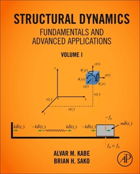 Hardcover Structural Dynamics Fundamentals and Advanced Applications, Volume I: Volume I Book