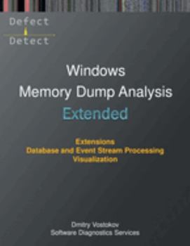 Paperback Extended Windows Memory Dump Analysis: Using and Writing WinDbg Extensions, Database and Event Stream Processing, Visualization Book