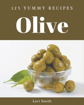 Paperback 123 Yummy Olive Recipes: Greatest Yummy Olive Cookbook of All Time Book