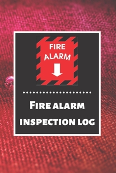 Paperback Fire alarm inspection log: Fire Alarm Journal- Fire Register Log Book - Fire Alarm Service & Inspection Book- Fire Safety Register - Fire Inciden Book