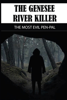 Paperback The Genesee River Killer: The Most Evil Pen-pal: Craziest True Crime Stories Book