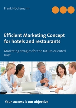 Paperback Efficient Marketing Concept for hotels and restaurants: Marketing stragies for the future-oriented host Book