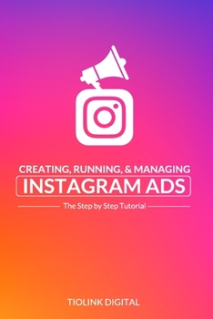 Paperback Creating, Running, & Managing Instagram Ads: he Step by Step Tutorial Book