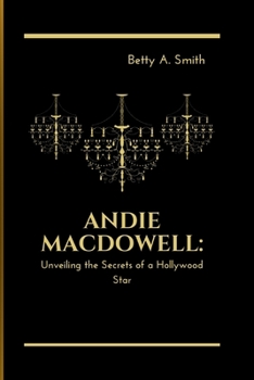 Paperback Andie MacDowell: Unveiling the Secrets of a Hollywood Star Book