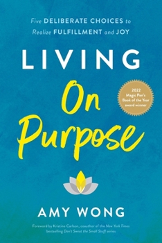 Paperback Living on Purpose: Five Deliberate Choices to Realize Fulfillment and Joy Book