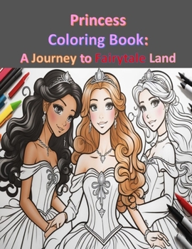 Princess Coloring: A Journey to Fairytale Land: Coloring Book