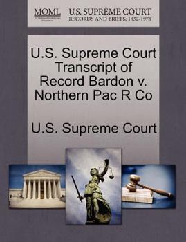 Paperback U.S. Supreme Court Transcript of Record Bardon V. Northern Pac R Co Book
