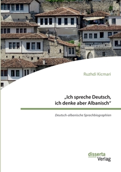Paperback "Ich spreche Deutsch, ich denke aber Albanisch: Deutsch-albanische Sprachbiographien [German] Book