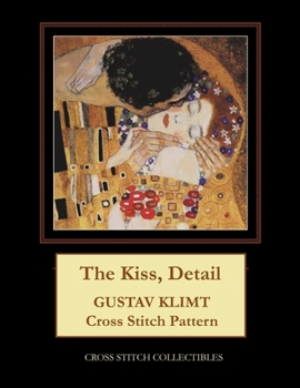 Paperback The Kiss, Detail: Gustav Klimt cross stitch pattern [Large Print] Book