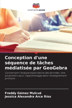 Conception d'une séquence de tâches médiatisée par GeoGebra: Concernant l'analyse exploratoire des données. Une proposition pour l'apprentissage dans l'enseignement primaire