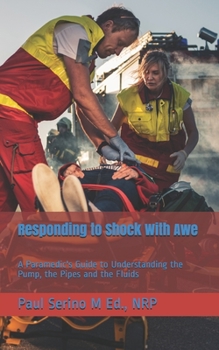 Paperback Responding to Shock With Awe: A Paramedic's Guide to Understanding the Pump, the Pipes and the Fluids Book
