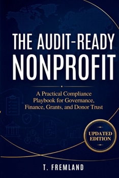The Audit-Ready Nonprofit: A Practical Compliance Playbook for Governance, Finance, Grants, and Donor Trust