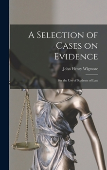 Hardcover A Selection of Cases on Evidence: For the use of Students of Law Book