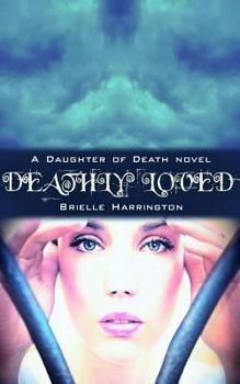 Deathly Loved - Book #1 of the A Daughter of Death