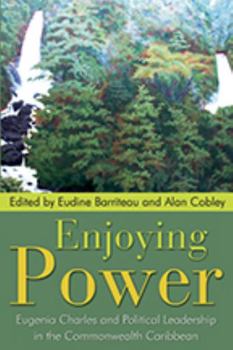 Paperback Enjoying Power: Eugenia Charles and Political Leadership in the Commonwealth Caribbean Book