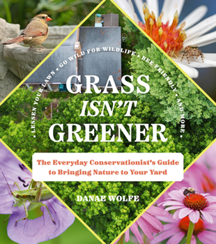 Paperback Grass Isn't Greener: The Everyday Conservationist's Guide to Bringing Nature to Your Yard Book
