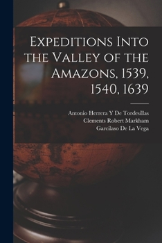 Paperback Expeditions Into the Valley of the Amazons, 1539, 1540, 1639 Book