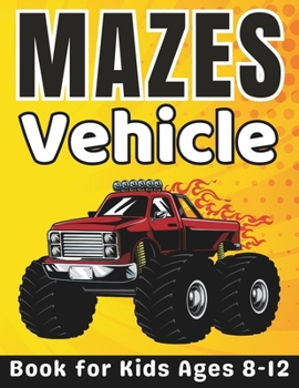 Paperback Maze Gifts for Kids: Vehicle Mazes for Kids Ages 8-12: 68 Fun and Challenging Different Vehicle Shapes for Boys and Girls Including Cars, T Book