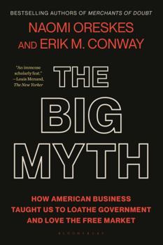 Paperback The Big Myth: How American Business Taught Us to Loathe Government and Love the Free Market Book