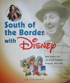 Hardcover South of the Border with Disney: Walt Disney and the Good Neighbor Program, 1941-1948 Book