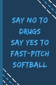 say no to drugs say yes to Fast-pitch softball -Composition Sport Gift Notebook: signed  Composition Notebook/Journal Book to Write in, (6” x 9”), 120 Pages, (Gift For Friends, sport lovers )