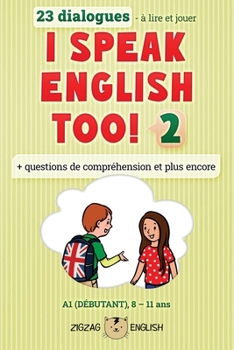 I SPEAK ENGLISH TOO! 2: L'anglais pour les enfants (I Speak English Too! (English with French))