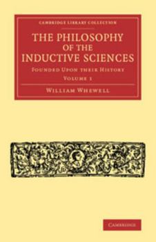 Paperback The Philosophy of the Inductive Sciences: Volume 1: Founded Upon Their History Book